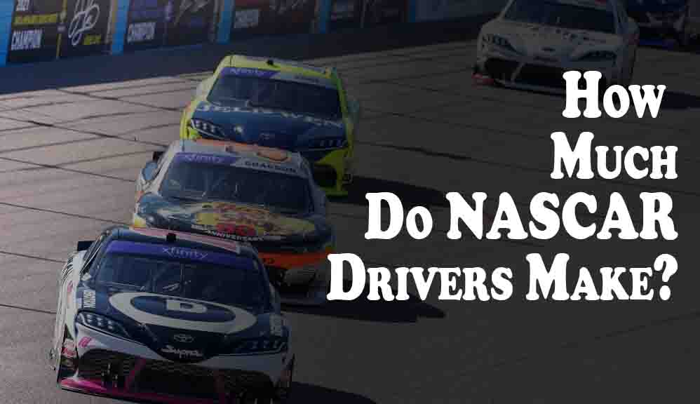 How Much Do NASCAR Drivers Make?