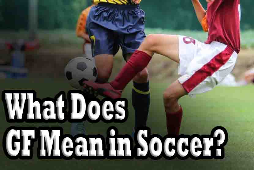 What Does GF Mean in Soccer?